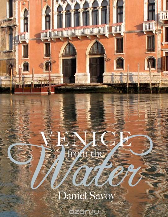 Скачать книгу "Venice from the Water, Savoy Daniel"